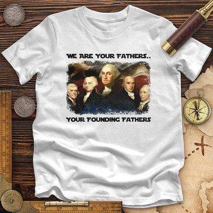 America We Are Your Founding Fathers Premium Tee