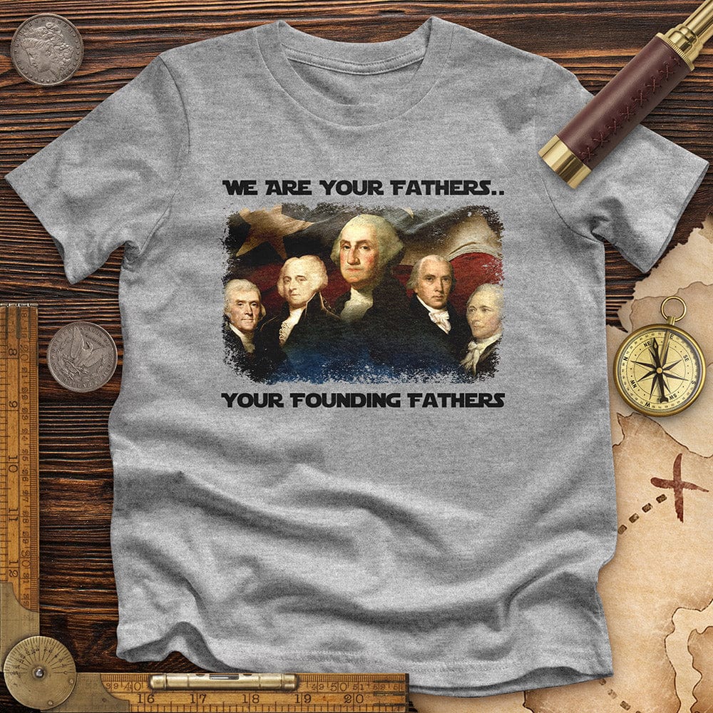 America We Are Your Founding Fathers Premium Tee