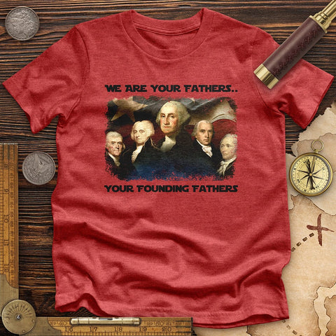 America We Are Your Founding Fathers Premium Quality Tee