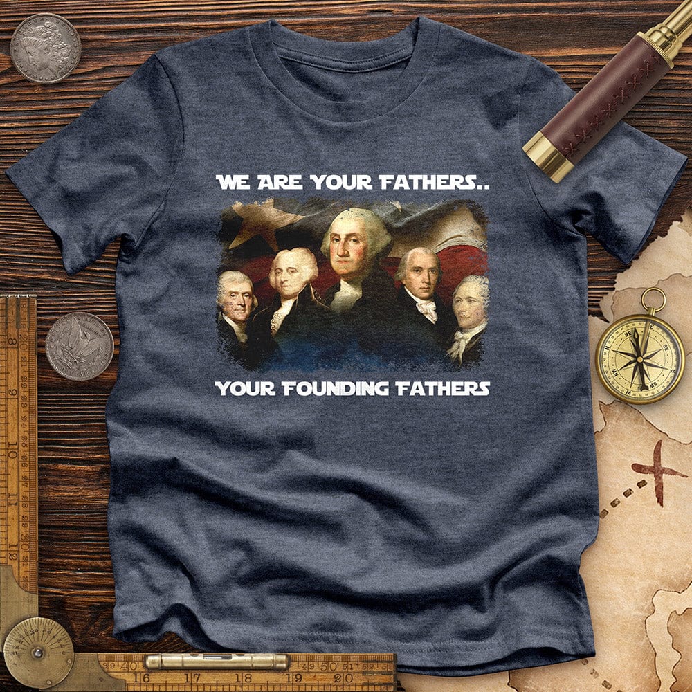 America We Are Your Founding Fathers Premium Tee
