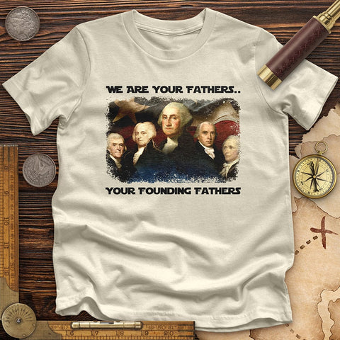 America We Are Your Founding Fathers Premium Quality Tee