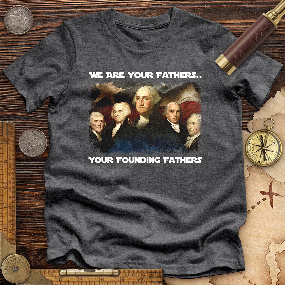 America We Are Your Founding Fathers Premium Tee
