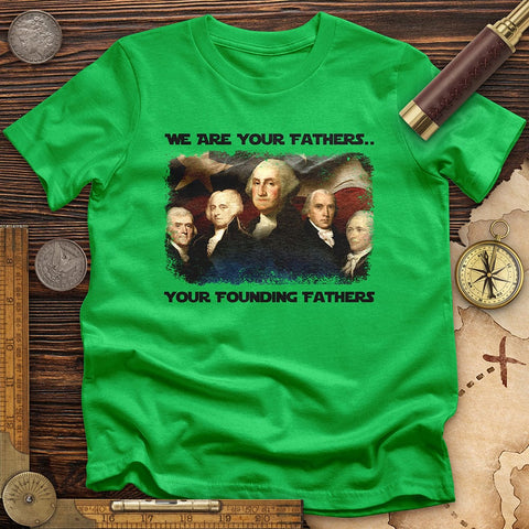 America We Are Your Founding Fathers T-Shirt