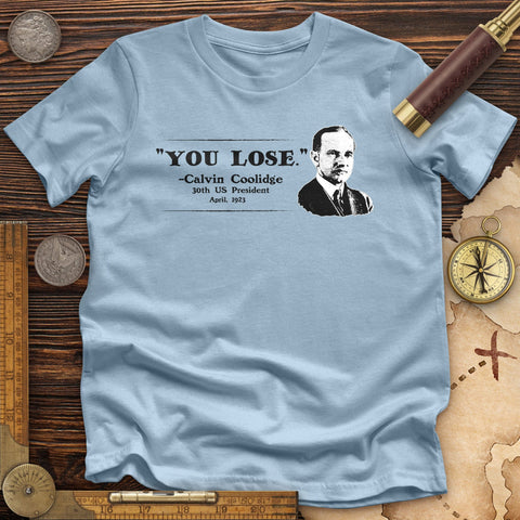 Calvin Coolidge You Lose Premium Quality Tee