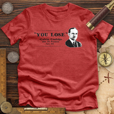 Calvin Coolidge You Lose Premium Quality Tee