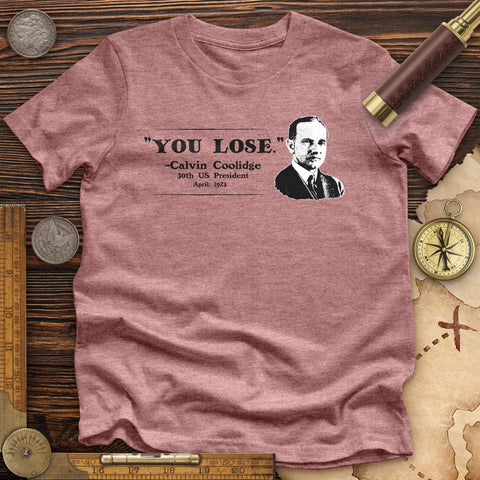 Calvin Coolidge You Lose Premium Quality Tee