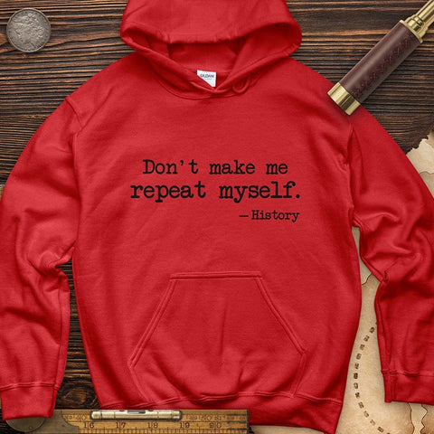 Don't Make Me Repeat Myself Hoodie | HistoreeTees