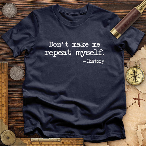 Don't Make Me Repeat Myself T-Shirt Navy / S