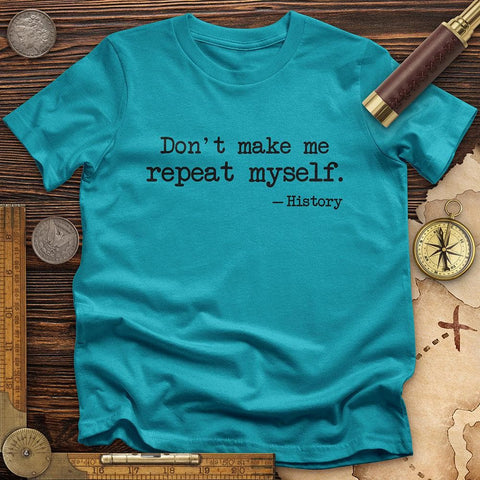 Dont Make Me Repeat Myself T-Shirt