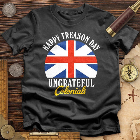 Happy Treason Day T-Shirt | HistoreeTees