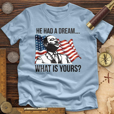 He Had A Dream Premium Quality Tee