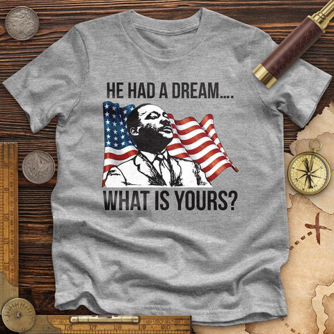 He Had A Dream Premium Quality Tee