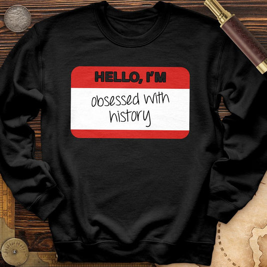Hello I'm Obsessed With History Crewneck