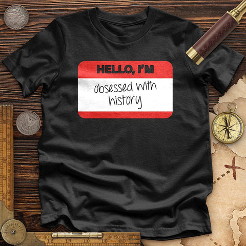 Hello I'm Obsessed With History Premium Quality Tee