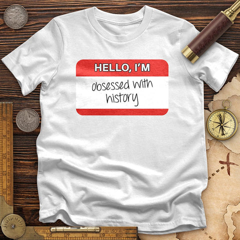 Hello I'm Obsessed With History T-Shirt