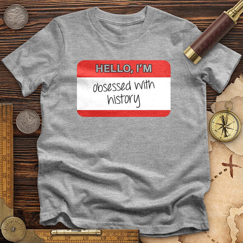 Hello I'm Obsessed With History T-Shirt