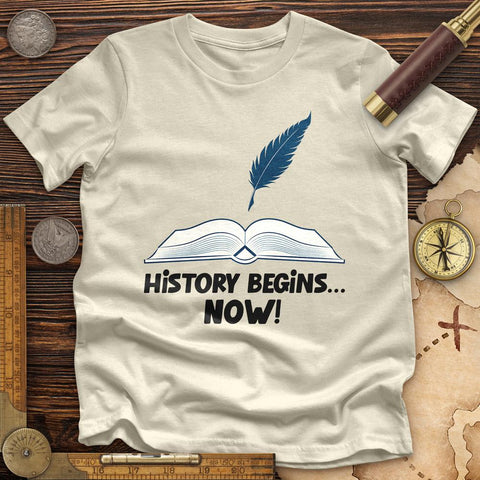 History Begins Now Premium Quality Tee