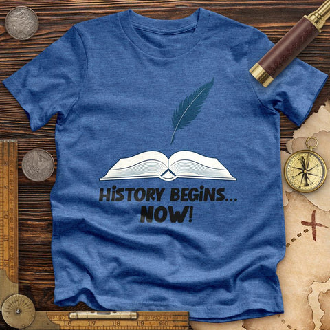 History Begins Now Premium Quality Tee