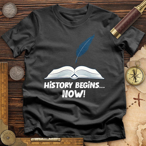 History Begins Now T-Shirt