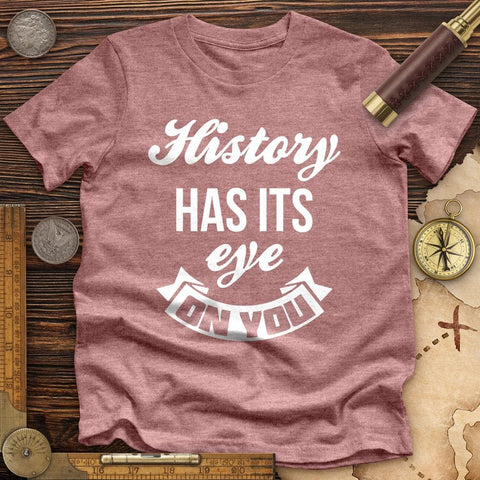 History Has Its Eye On You Premium Quality Tee