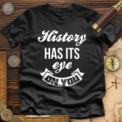 History Has Its Eye On You Premium Quality Tee