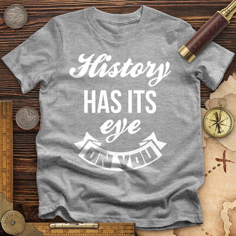 History Has Its Eye On You T-Shirt