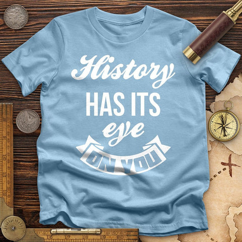 History Has Its Eye On You T-Shirt