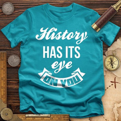 History Has Its Eye On You T-Shirt