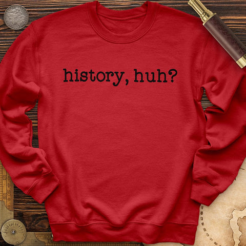 History, Huh? Crewneck