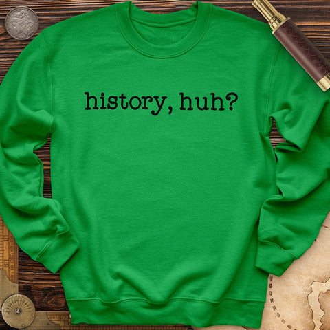 History, Huh? Crewneck