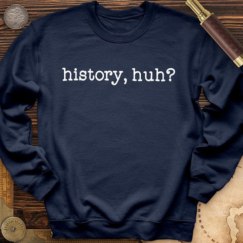 History, Huh? Crewneck