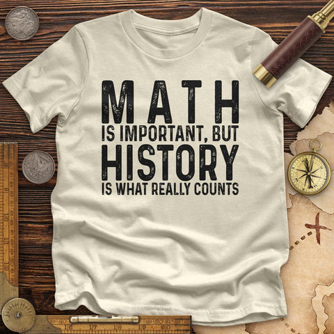 History Is What Really Counts Premium Quality Tee