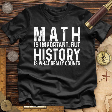 History Is What Really Counts Premium Quality Tee