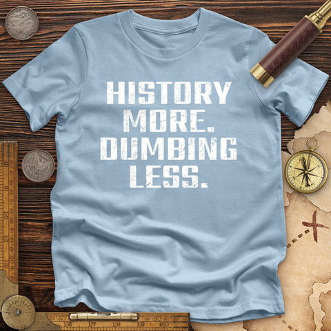 History More Dumbing Less High Quality Tee Light Blue / S