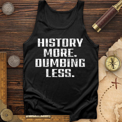 History More Dumbing Less Tank