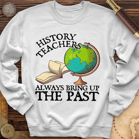 History Teachers Always Bring Up The Past Crewneck White / S