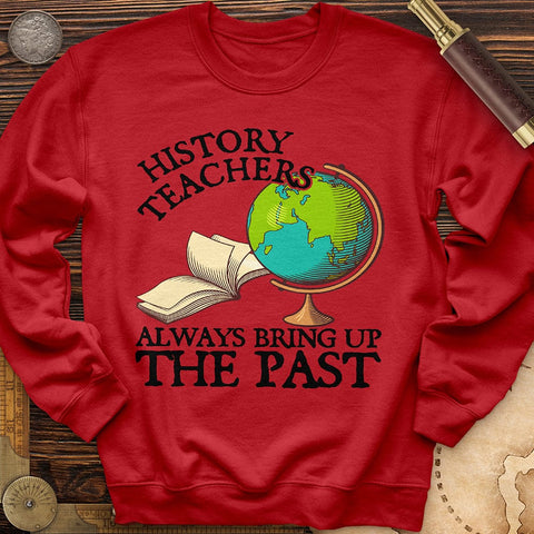 History Teachers Always Bring Up The Past Crewneck Red / S