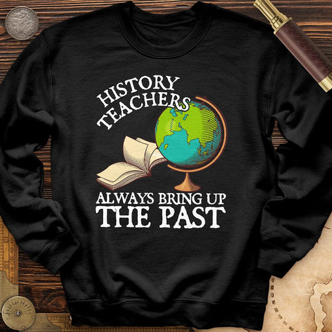 History Teachers Always Bring Up The Past Crewneck Black / S