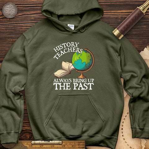 History Teachers Always Bring Up The Past Hoodie