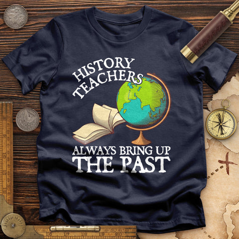 History Teachers Always Bring Up The Past T-Shirt Navy / S