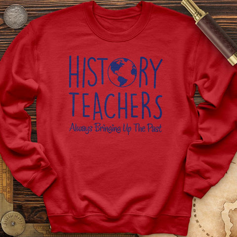 History Teachers Always Bringing Up the Past Crewneck
