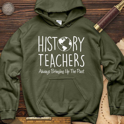 History Teachers Always Bringing Up The Past Hoodie