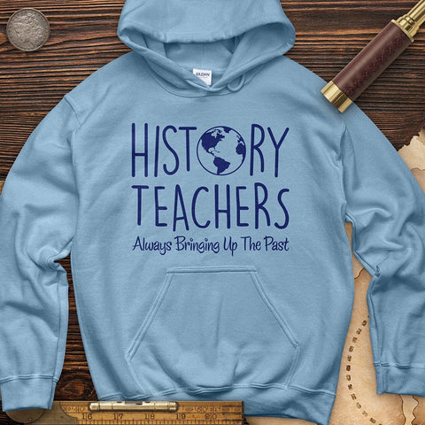 History Teachers Always Bringing Up The Past Hoodie