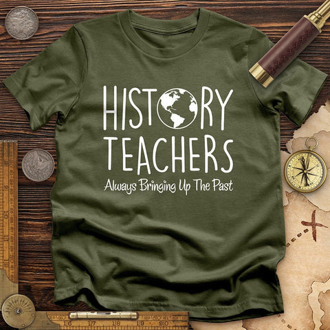 History Teachers Always Bringing Up the Past T-Shirt