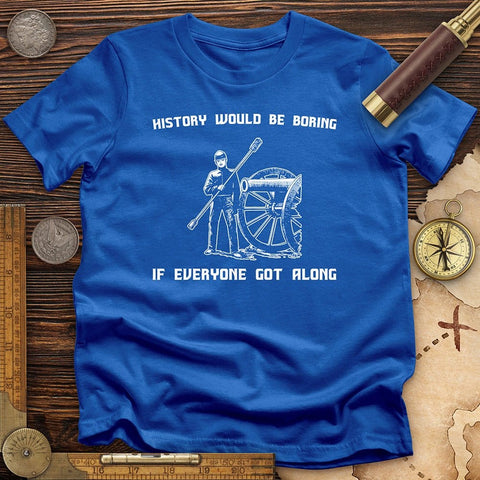 History Would be Boring T-Shirt