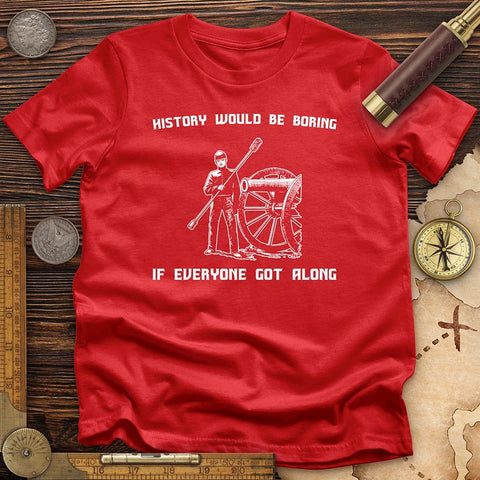 History Would be Boring T-Shirt