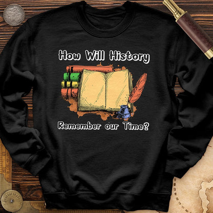 How Will History Remember Our Time Crewneck