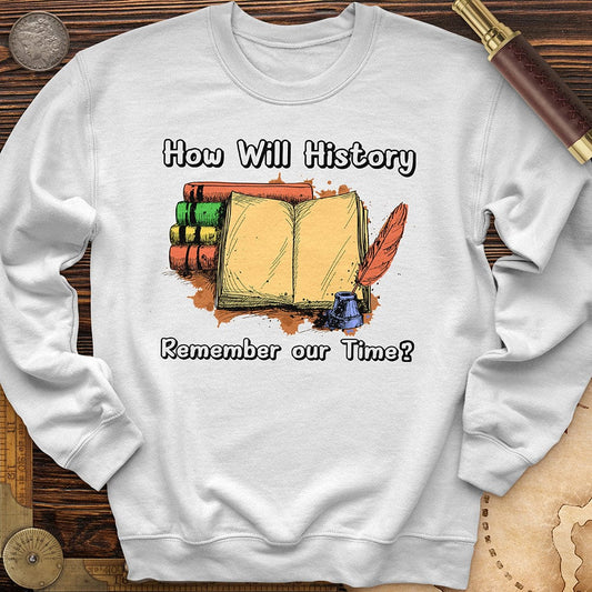 How Will History Remember Our Time Crewneck