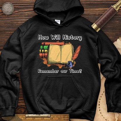 How Will History Remember Our Time Hoodie