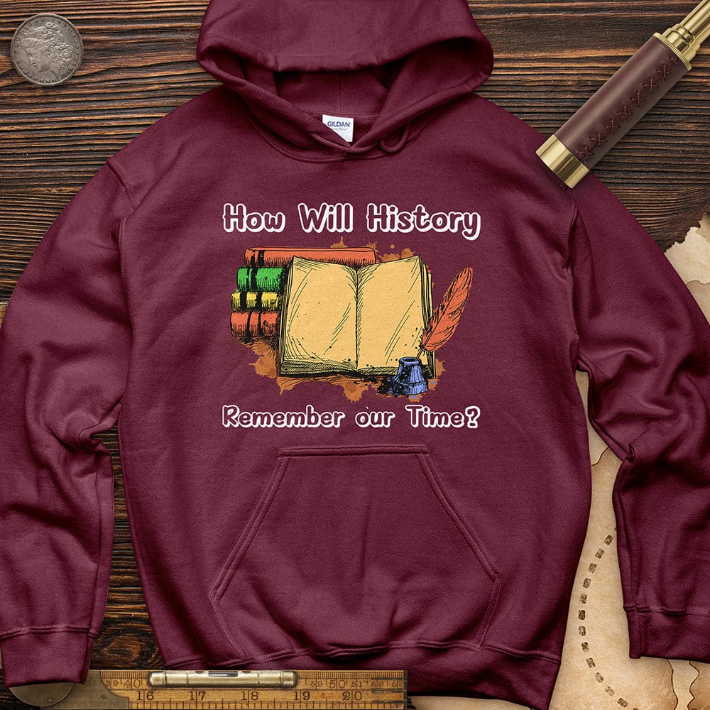 How Will History Remember Our Time Hoodie